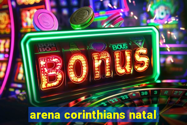 arena corinthians natal